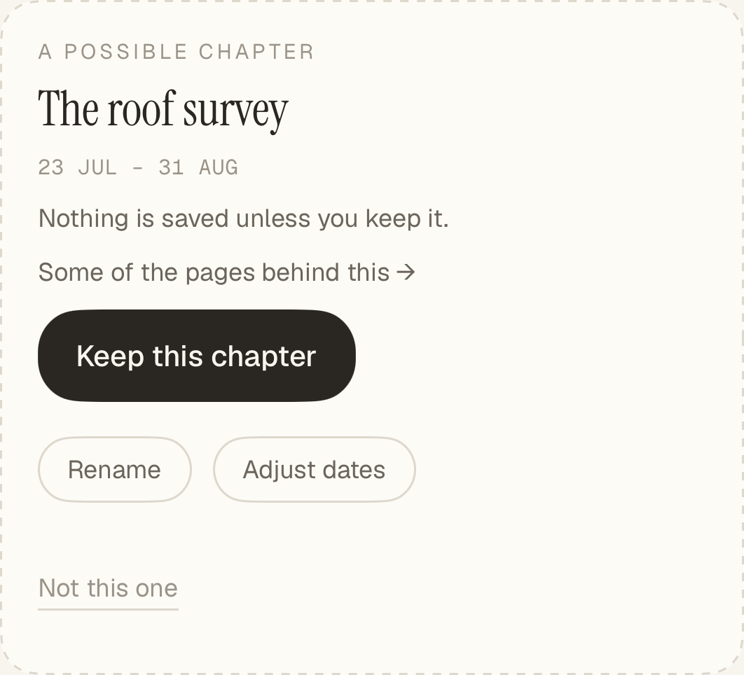 A card headed “A possible chapter”: The roof survey, 23 Jul – 31 Aug. It says “Nothing is saved unless you keep it.”, links to some of the pages behind it, and offers Keep this chapter, Rename, Adjust dates and Not this one.